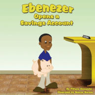 Title: Ebenezer Opens a Savings Account, Author: Tiffany Alexander