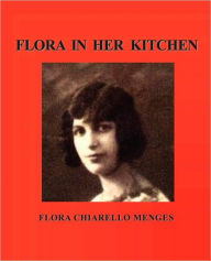 Title: FLORA IN HER KITCHEN, Author: FLORA CHIARELLO MENGES