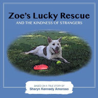 Title: Zoe's Lucky Rescue and the kindness of strangers, Author: Sharyn Kennedy Amoroso