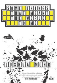 Title: Some Things That Meant the World to Me, Author: Joshua Mohr