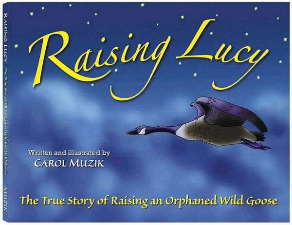 Raising Lucy: The True Story of Raising an Orphaned Wild Goose