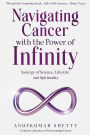 Navigating Cancer with the Power of Infinity: Synergy of Science, Lifestyle and Spirituality