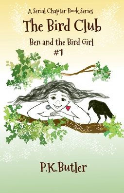 Ben and the Bird Girl: A Serial Chapter Book Series