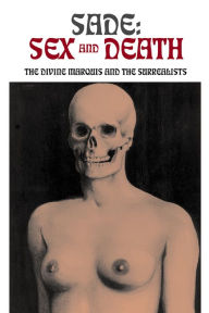 Title: Sade: Sex and Death: The Divine Marquis and the Surrealists, Author: Candice Black