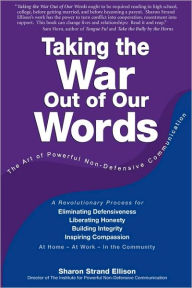 Title: Taking the War Out of Our Words: The Art of Powerful Non-Defensive Communication, Author: Sharon Strand Ellison