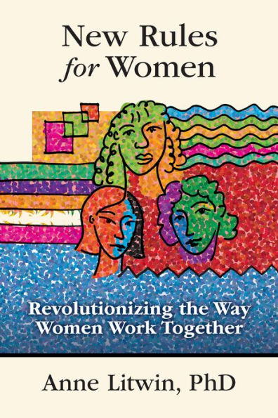 New Rules for Women: Revolutionizing the Way Women Work Together