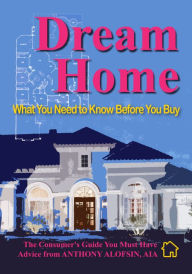 Title: Dream Home: What You Need to Know Before You Buy, Author: Anthony Alofsin