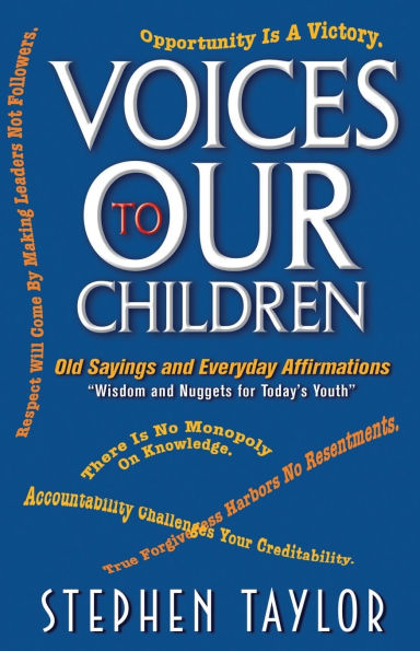 Voices To Our Children: Old Sayings and Everyday Affirmations "Wisdom and Nuggets for Today's Youth"
