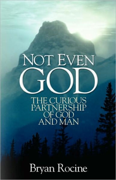 Not Even God: The Curious Partnership of God and Man