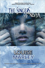 Title: The Singers of Nevya (Sing the Light\Sing the Warmth\Receive the Gift), Author: Louise Marley