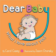 Title: Dear Baby, What I Love About You!, Author: Carol Casey