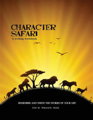 Title: Character Safari: Remember and Write the Stories of Your Life, Author: Feel Good Productions