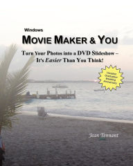 Title: Movie Maker & You: Turn Your Photos into a DVD Slideshow - It's Easier Than You Think!, Author: Jean Tennant