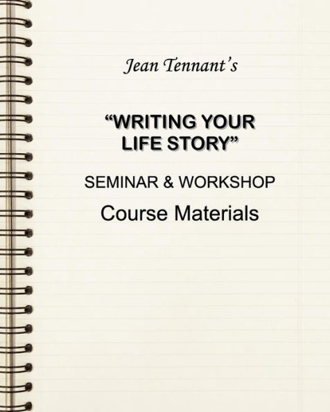 Jean Tennant's Writing Your Life Story: Seminar & Workshop Course Materials