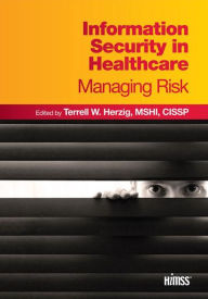 Title: Information Security in Healthcare: Managing Risk / Edition 1, Author: Terrell W. Herzig