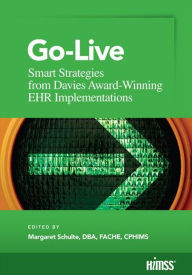 Title: Go-Live: Smart Strategies from Davis Award-Winning EHR Implementations, Author: Margaret Schulte