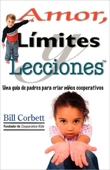 Amor, Limites y Lecciones: A Parent's Guide to Raising Cooperative Kids