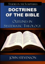 Title: Doctrines Of The Bible: Outlines In Systematic Theology, Author: John Stevenson