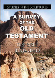 Title: A Survey Of The Old Testament: The Bible Jesus Used, Author: John Stevenson