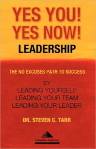 Title: Yes You! Yes Now! Leadership, Author: Steven C Tarr