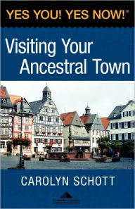 Title: Yes You! Yes Now! (R) Visiting Your Ancestral Town, Author: Carolyn Schott