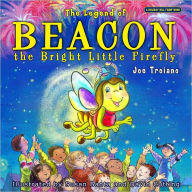 Title: The Legend of Beacon the Bright Little Firefly, Author: Joe Troiano