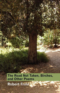 Title: The Road Not Taken, Birches, and Other Poems, Author: Robert Frost