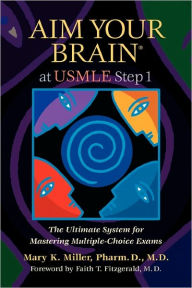 Title: Aim Your Brain at USMLE Step 1: The Ultimate System for Mastering Multiple-Choice Exams / Edition 1, Author: Mary K. Miller