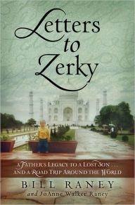 Title: Letters to Zerky: A Father's Legacy to a Lost Son . . . and a Road Trip Around the World, Author: Bill Raney