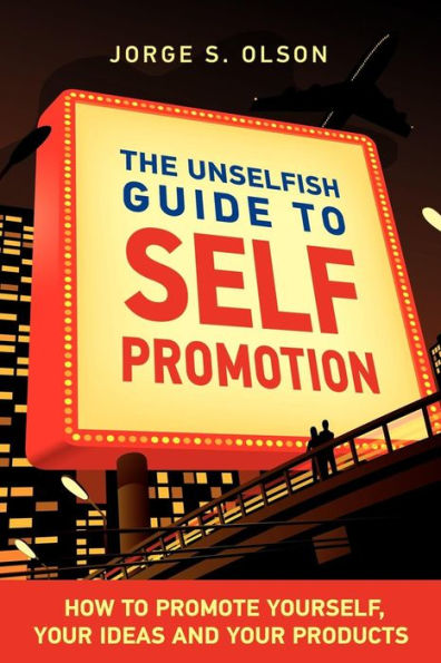 The Unselfish Guide To Self Promotion