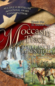 Download free ebooks google Moccasin Track: (Threads West, An American Saga Book 4) in English iBook DJVU RTF by Reid Lance Rosenthal 9781649222183