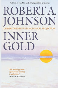 Title: Inner Gold: Understanding Psychological Projection, Author: Robert A Johnson