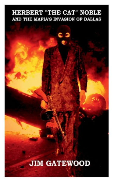 HERBERT "THE CAT" NOBLE AND THE MAFIA'S INVASION OF DALLAS