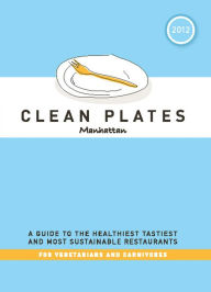 Title: Clean Plates Manhattan 2012: A Guide to the Healthiest, Tastiest, and Most Sustainable Restaurants for Vegetarians and Carnivores, Author: Jared Koch