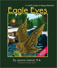 Title: Eagle Eyes: A Child's Guide to Paying Attention, Author: Jeanne Gehret