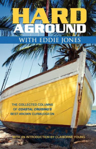 Title: Hard Aground with Eddie Jones: An Incomplete Idiot's Guide to Doing Stupid Stuff with Boats, Author: Eddie Jones