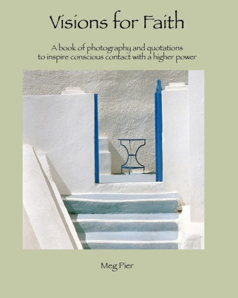 Visions For Faith: a book of photography and quotations to inspire conscious contact with a higher power