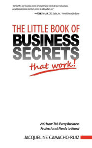 Title: The Little Book of Business Secrets That Work!, Author: Jacqueline Camacho-Ruiz