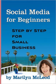 Title: Social Media for Beginners: Step by Step for Small Business, Author: Marilyn McLeod