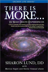 Title: There Is More . . . 18 Near-Death Experiences, Author: Sharon Phd Lund