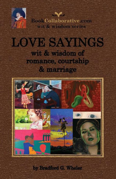 LOVE SAYINGS: wit & wisdom of romance, courtship and marriage.