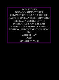 Title: HOW STORER BROADCASTING AND CBS SERVE AS INSPIRATIONS FOR THE ERIE EVENING NEWS BROADCASTING DIVISION AND THE NPVT STNS, Author: Wilbur Hay