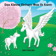 Title: Das Kleine Einhorn Was Es Kann, Author: Jerri Lincoln