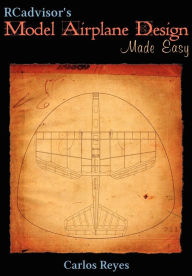 Title: RCadvisor's Model Airplane Design Made Easy, Author: Carlos Reyes