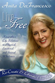 Title: Live Free: Re-Create & Liberate Your Life, Author: Anita Defrancesco