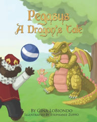 Title: Pegasus: A Dragon's Tale, Author: Gina LoBiondo