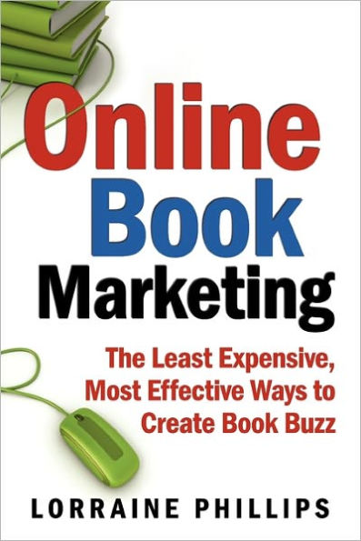 Online Book Marketing: The Least Expensive, Most Effective Ways to Create Buzz