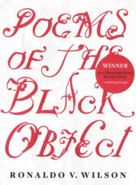 Title: Poems of the Black Object, Author: Ronaldo V. Wilson