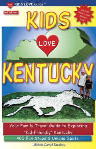 Title: Kids Love Kentucky: Your Family Travel Guide to Exploring Kid-Friendly Kentucky - 400 Fun Stops and Unique Spots, Author: Michele Darrall Zavatsky