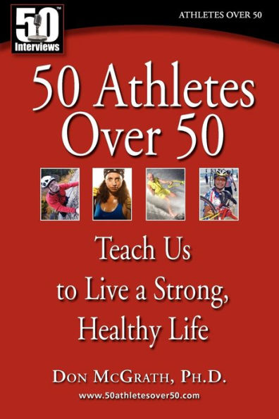 50 Athletes over 50: Teach Us to Live a Strong, Healthy Life